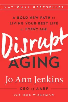 Disrupt Aging: Egy merész új út a legjobb élethez minden életkorban - Disrupt Aging: A Bold New Path to Living Your Best Life at Every Age