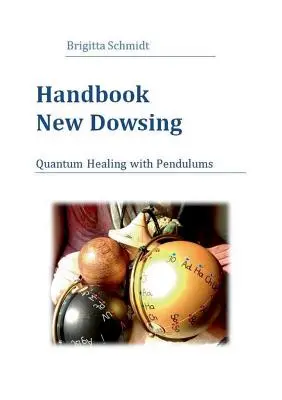 Kézikönyv: New Dowsing: Kvantumgyógyítás ingákkal - Handbook New Dowsing: Quantum Healing with Pendulums