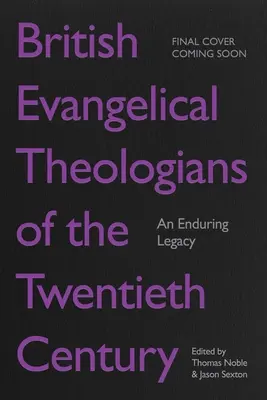 A huszadik század brit evangélikus teológusai: Egy maradandó örökség - British Evangelical Theologians of the Twentieth Century: An Enduring Legacy