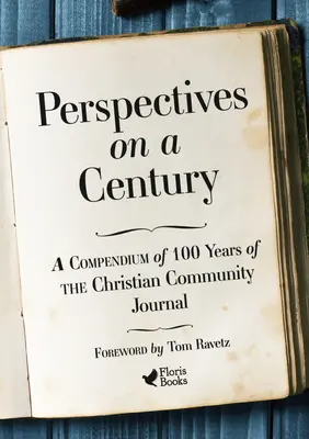 Perspektívák egy évszázadra: Összefoglaló a Keresztény Közösségi Folyóirat 100 évéről - Perspectives on a Century: A Compendium of 100 Years of the Christian Community Journal