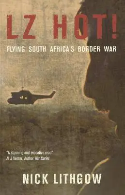 Lz Hot!: Flying South Africa's Border War