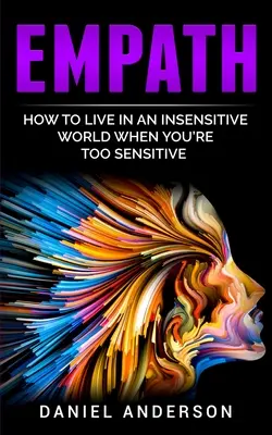 Empath: Hogyan élj egy érzéketlen világban, ha túl érzékeny vagy? - Empath: How to live in an insensitive world when you're too sensitive