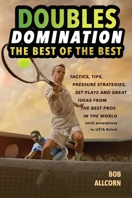 Páros uralom: A legjobbak legjobbjai Tippek, taktikák és stratégiák - Doubles Domination: The Best of the Best Tips, Tactics and Strategies