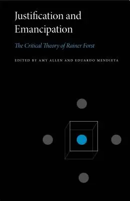 Igazolás és emancipáció: Rainer Forst kritikai elmélete - Justification and Emancipation: The Critical Theory of Rainer Forst