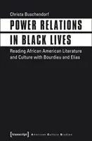 Hatalmi viszonyok a fekete életekben: Az afroamerikai irodalom és kultúra olvasása Bourdieu és Elias segítségével - Power Relations in Black Lives: Reading African American Literature and Culture with Bourdieu and Elias