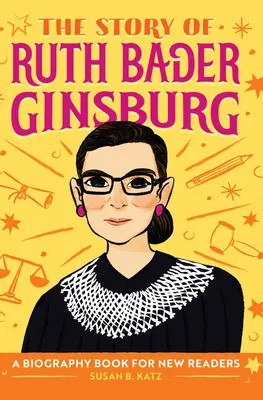 Ruth Bader Ginsburg története: Életrajzi könyv új olvasóknak - The Story of Ruth Bader Ginsburg: A Biography Book for New Readers