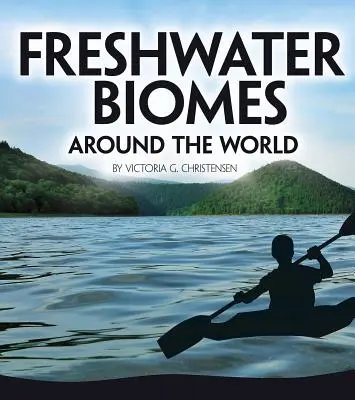 Édesvízi biomok a világ körül - Freshwater Biomes Around the World