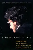 A sors egyszerű fordulatai: Bob Dylan és a Blood on the Tracks elkészítése - A Simple Twist of Fate: Bob Dylan and the Making of Blood on the Tracks