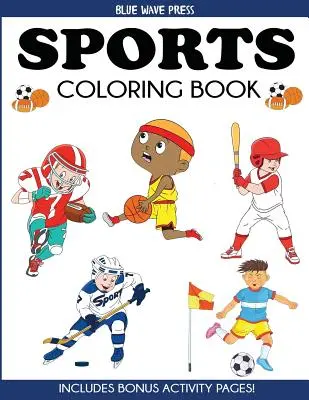 Sports Coloring Book: Gyerekeknek: Labdarúgás, baseball, foci, kosárlabda, tenisz, jégkorong - Bónusz tevékenységoldalakkal együtt - Sports Coloring Book: For Kids, Football, Baseball, Soccer, Basketball, Tennis, Hockey - Includes Bonus Activity Pages