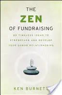 Az adománygyűjtés zenje: 89 időtlen ötlet az adományozói kapcsolatok erősítésére és fejlesztésére - The Zen of Fundraising: 89 Timeless Ideas to Strengthen and Develop Your Donor Relationships