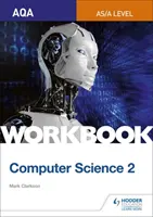 AQA AS/A-level Computer Science Workbook 2 (Számítástudományi munkafüzet 2) - AQA AS/A-level Computer Science Workbook 2