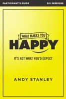 What Makes You Happy Participant's Guide: It's Not What You'd Recepted - What Makes You Happy Participant's Guide: It's Not What You'd Expect