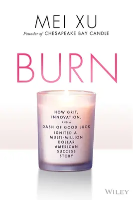 Égés: Hogyan indított el a bátorság, az innováció és egy csipetnyi szerencse egy több millió dolláros sikertörténetet? - Burn: How Grit, Innovation, and a Dash of Luck Ignited a Multi-Million Dollar Success Story