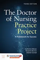 Az ápolási gyakorlat doktora projekt: Az orvosdoktori gyakorlatvezetői gyakorlat: A siker keretrendszere: A Framework for Success [With Access Code] - The Doctor of Nursing Practice Project: A Framework for Success: A Framework for Success [With Access Code]