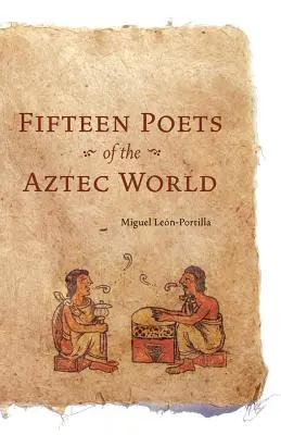 Az azték világ tizenöt költője - Fifteen Poets of the Aztec World