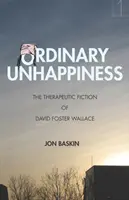 Hétköznapi boldogtalanság: David Foster Wallace terápiás fikciója - Ordinary Unhappiness: The Therapeutic Fiction of David Foster Wallace