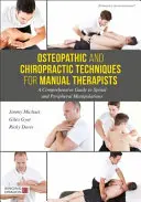 Oszteopátiás és csontkovács technikák manuálterapeuták számára: Átfogó útmutató a gerinc- és perifériás manipulációkhoz - Osteopathic and Chiropractic Techniques for Manual Therapists: A Comprehensive Guide to Spinal and Peripheral Manipulations