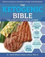 A ketogén biblia: A ketózis hiteles útmutatója - The Ketogenic Bible: The Authoritative Guide to Ketosis