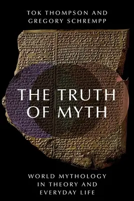 A mítosz igazsága: A világ mitológiája az elméletben és a mindennapi életben - The Truth of Myth: World Mythology in Theory and Everyday Life