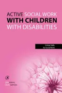 Aktív szociális munka fogyatékkal élő gyermekekkel - Active Social Work with Children with Disabilities