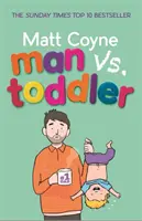 Férfi kontra kisgyerek - A kisgyerekkor megpróbáltatásai és győzelmei - Man vs. Toddler - The Trials and Triumphs of Toddlerdom