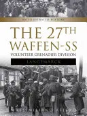 A 27. Waffen-SS önkéntes grenadier-hadosztály Langemarck: Langemarck: Egy illusztrált történet - The 27th Waffen-SS Volunteer Grenadier Division Langemarck: An Illustrated History