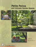 Petite Patios & Intim szabadtéri terek - Petite Patios & Intimate Outdoor Spaces