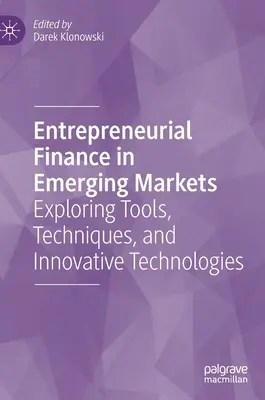 Vállalkozói finanszírozás a feltörekvő piacokon: Eszközök, technikák és innovatív technológiák feltárása - Entrepreneurial Finance in Emerging Markets: Exploring Tools, Techniques, and Innovative Technologies