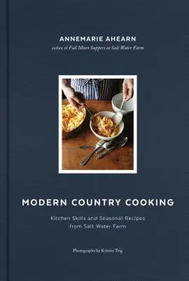 Modern vidéki főzés: Konyhai készségek és szezonális receptek a Salt Water Farmtól - Modern Country Cooking: Kitchen Skills and Seasonal Recipes from Salt Water Farm