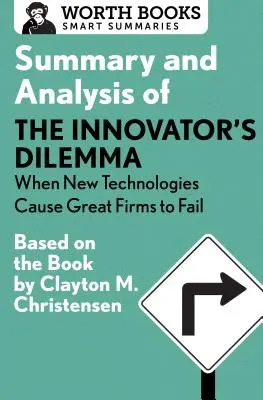 Az innovátor dilemmájának összefoglalása és elemzése: Amikor az új technológiák a nagy cégek bukását okozzák: Clayton Christensen könyve alapján - Summary and Analysis of the Innovator's Dilemma: When New Technologies Cause Great Firms to Fail: Based on the Book by Clayton Christensen