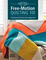 Free-Motion Quilting 101: technikák és minták kezdőknek - Free-Motion Quilting 101: Techniques & Patterns for Beginners