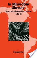 Nyomorult rabszolgaságban: Thomas Thistlewood Jamaikában, 1750-86 - In Miserable Slavery: Thomas Thistlewood in Jamaica, 1750-86