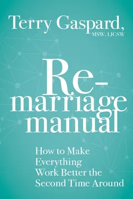 Az újraházasodás kézikönyve: Hogyan működhet minden jobban a második alkalommal? - The Remarriage Manual: How to Make Everything Work Better the Second Time Around