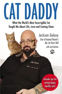 Cat Daddy: Amit a világ legjavíthatatlanabb macskája tanított nekem az életről, a szerelemről és a tisztázásról - Cat Daddy: What the World's Most Incorrigible Cat Taught Me about Life, Love, and Coming Clean