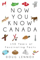 Most már ismered Kanadát: 150 év lenyűgöző tényei - Now You Know Canada: 150 Years of Fascinating Facts