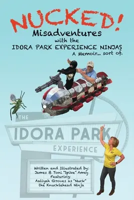 Nucked!: Az IDORA PARK EXPERIENCE NINJÁKkal való kalandok - Nucked!: Misadventures with the IDORA PARK EXPERIENCE NINJAS