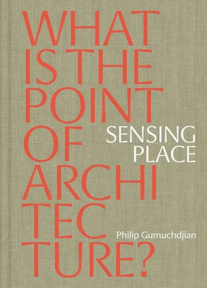 Sensing Place: Mi az építészet értelme? - Sensing Place: What is the Point of Architecture?