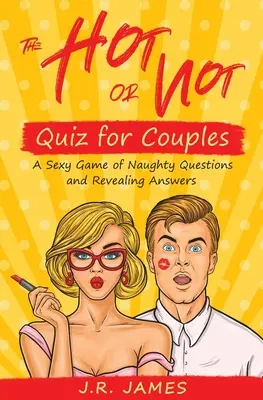 A Forró vagy nem forró kvíz pároknak: Szexi játék pajkos kérdésekkel és leleplező válaszokkal - The Hot or Not Quiz for Couples: A Sexy Game of Naughty Questions and Revealing Answers