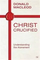 Megfeszített Krisztus: Az engesztelés megértése - Christ Crucified: Understanding the Atonement