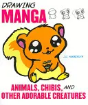 Mangaállatok, csivavák és más imádnivaló lények rajzolása - Drawing Manga Animals, Chibis, and Other Adorable Creatures