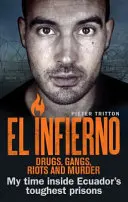 El Infierno: Drogok, bandák, lázadások és gyilkosságok: Ecuador legkeményebb börtöneiben töltött időm - El Infierno: Drugs, Gangs, Riots and Murder: My Time Inside Ecuador's Toughest Prisons