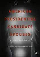 Amerikai elnökjelölt házastársak: A nyilvánosság nézőpontja - American Presidential Candidate Spouses: The Public's Perspective