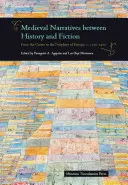 Középkori elbeszélések történelem és fikció között: Európa központjától a perifériáig, 1100-1400 között - Medieval Narratives Between History and Fiction: From the Centre to the Periphery of Europe, C. 1100-1400