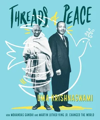 A béke szálai: Hogyan változtatta meg a világot Mohandas Gandhi és Martin Luther King Jr. - Threads of Peace: How Mohandas Gandhi and Martin Luther King Jr. Changed the World