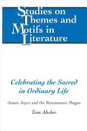 A szakrális ünneplése a hétköznapi életben; James Joyce és a reneszánsz mágus - Celebrating the Sacred in Ordinary Life; James Joyce and the Renaissance Magus