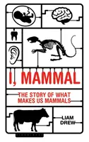 Én, emlős: Annak története, hogy mi tesz minket emlősökké - I, Mammal: The Story of What Makes Us Mammals