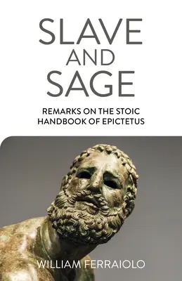 Rabszolga és bölcs: Megjegyzések Epiktétosz sztoikus kézikönyvéhez - Slave and Sage: Remarks on the Stoic Handbook of Epictetus