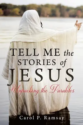 Meséld el nekem Jézus történeteit: A példabeszédek kibontása - Tell Me the Stories of Jesus: Unpacking the Parables