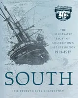 South: Shackleton utolsó expedíciójának 1914-1917-es illusztrált története. - South: The Illustrated Story of Shackleton's Last Expedition 1914-1917