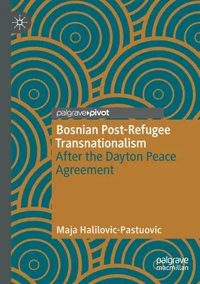 Boszniai poszt-menekült transznacionalizmus: A daytoni békemegállapodás után - Bosnian Post-Refugee Transnationalism: After the Dayton Peace Agreement